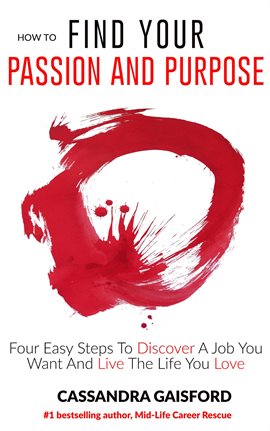Cover image for How To Find Your Passion and Purpose: Four Easy Steps to Discover A Job You Want and Live the Lif
