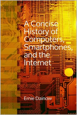 Cover image for A Concise History of  Computers, Smartphones  and the Internet