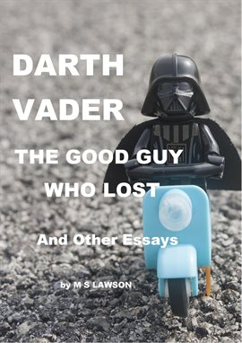 Cover image for Darth Vader the Good Guy Who Lost