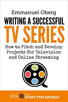 Cover image for Writing a Successful TV Series: How to Pitch and Develop Projects for Television and Online Strea...