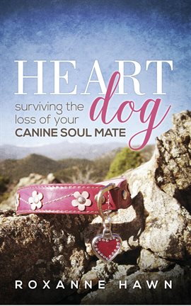 Cover image for Heart Dog: Surviving the Loss of Your Canine Soul Mate