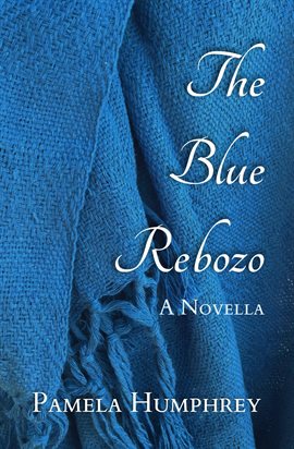 Cover image for The Blue Rebozo: A Novella