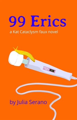 Cover image for 99 Erics: A Kat Cataclysm Faux Novel