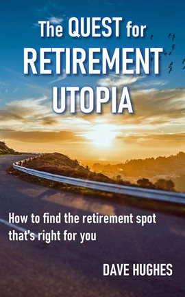 Cover image for The Quest for Retirement Utopia: How to Find the Retirement Spot That's Right for You