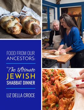 Cover image for Food From Our Ancestors: The Ultimate Jewish Shabbat Dinner Cookbook