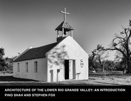 Cover image for Architecture of the Lower Rio Grande Valley
