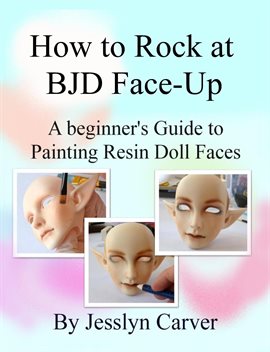 Cover image for How to Rock at BJD Face-Up: A Beginner's Guide to Painting Resin Doll Faces