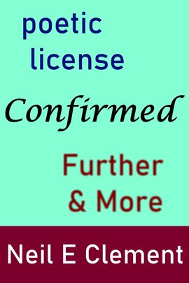 Cover image for Poetic License Confirmed - Further & More