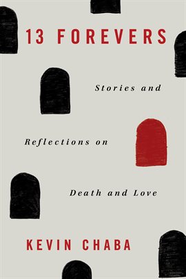 Cover image for 13 Forevers: Stories and Reflections on Death and Love