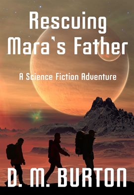 Cover image for Rescuing Mara's Father, a science fiction adventure