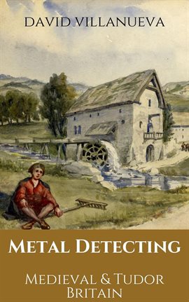 Cover image for Metal Detecting Medieval and Tudor Britain