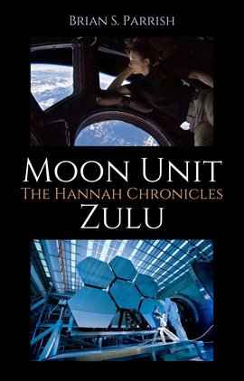 Cover image for Moon Unit Zulu: The Hannah Chronicles