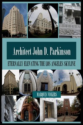 Cover image for Architect John D. Parkinson: Eternally Elevating the Los Angeles Skyline