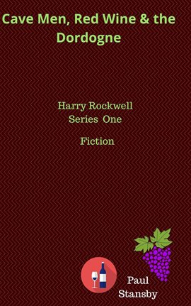 Cover image for Cave Men, Red Wine and the Dordogne. Harry Rockwell Vol One