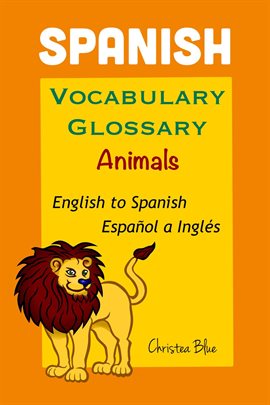 Cover image for Spanish Vocabulary Glossary, Animals, English to Spanish, Español a Inglés