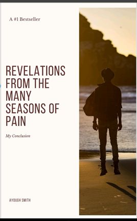 Cover image for Revelations From the Many Seasons of Pain: My Conclusion