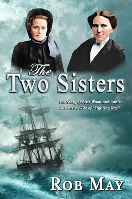 Cover image for The Two Sisters: The Story of Ettie Wood and Annie McKenzie, Wife of "Fighting Mac"