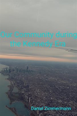 Cover image for Our Community During the Kennedy Era