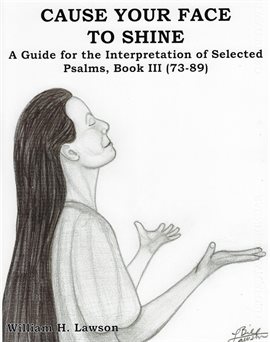 Cover image for Cause Your Face To Shine: A Guide for the Interpretation of Selected Psalms Book III (73-89)