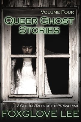 Cover image for Queer Ghost Stories Volume Four: 3 Chilling Tales of the Paranormal