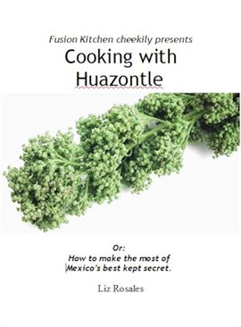 Cover image for Cooking With Huazontle - How to Make the Most Of Mexico's Best Kept Secret