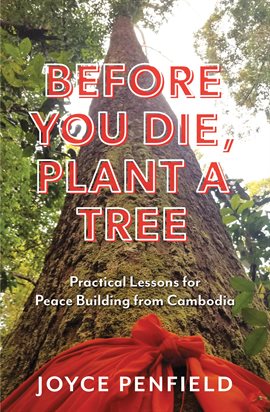 Cover image for Before You Die, Plant a Tree: Practical Lessons for Peace Building in Cambodia