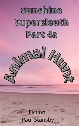 Cover image for Sunshine Supersleuth Part 4a. Animal Hunt