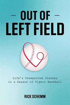 Cover image for Out of Left Field -- Life's Unexpected Journey in a Season of Tigers Baseball