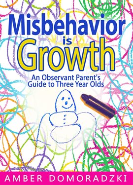 Cover image for Misbehavior Is Growth: An Observant Parent's Guide to Three Year Olds