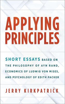 Cover image for Applying Principles: Short Essays Based on the Philosophy of Ayn Rand, Economics of Ludwig von Mises