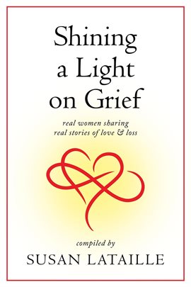 Cover image for Shining a Light on Grief: Real Women Sharing Real Stories of Love & Loss