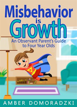 Cover image for Misbehavior Is Growth: An Observant Parent's Guide to Four Year Olds