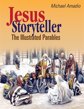 Cover image for Jesus Storyteller: The Illustrated Parables from the Gospels of Matthew, Mark, Luke, John