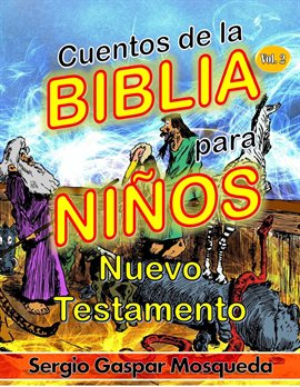 Cover image for Cuentos de la Biblia para niños. Volume 2: Nuevo Testamento