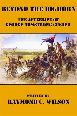 Cover image for Beyond the Bighorn: The Afterlife of George Armstrong Custer