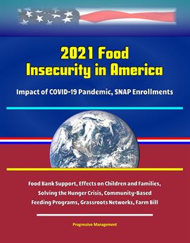 Cover image for 2021 Food Insecurity in America – Impact of COVID-19 Pandemic, Snap Enrollments, Food Bank Support,