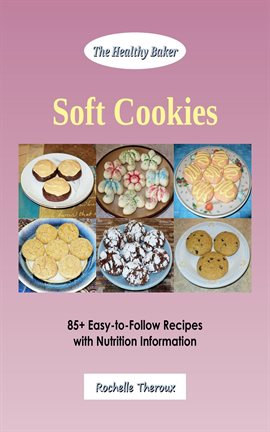 Cover image for Soft Cookies: 85+ Easy-to-Follow Recipes with Nutrition Information