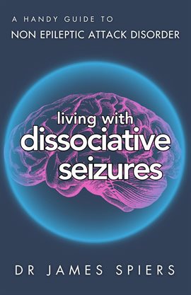 Imagen de portada para A Handy Guide to Non Epileptic Attack Disorder: Living With Dissociative Seizures