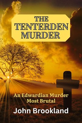 Cover image for The Tenterden Murder, an Edwardian Murder Most Brutal