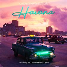 Cover image for Havana: The History and Legacy of Cuba's Capital