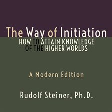 Cover image for The Way of Initiation - How to Attain Knowledge of the Higher Worlds