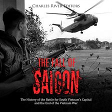 Cover image for The Fall of Saigon: The History of the Battle for South Vietnam's Capital and the End of the Viet...