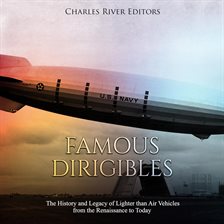 Cover image for Famous Dirigibles: The History and Legacy of Lighter than Air Vehicles from the Renaissance to Today