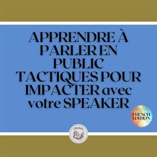Cover image for APPRENDRE À PARLER EN PUBLIC: TACTIQUES POUR IMPACTER avec votre SPEAKER