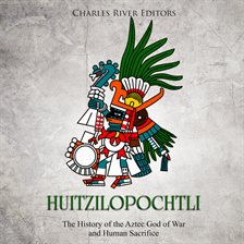 Cover image for Huitzilopochtli: The History of the Aztec God of War and Human Sacrifice