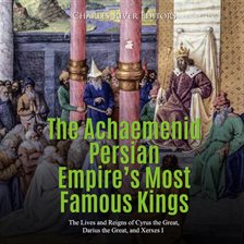 Imagen de portada para The Achaemenid Persian Empire's Most Famous Kings