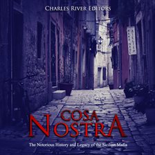 Cover image for Cosa Nostra: The Notorious History and Legacy of the Sicilian Mafia