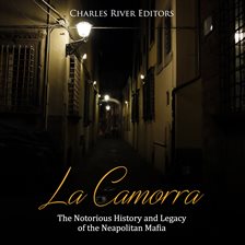 Cover image for La Camorra: The Notorious History and Legacy of the Neapolitan Mafia
