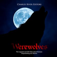 Cover image for Werewolves: The Legends and Folk Tales about Humans Shapeshifting into Wolves