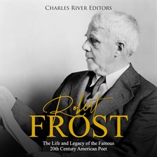 Cover image for Robert Frost: The Life and Legacy of the Famous 20th Century American Poet